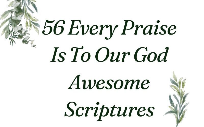 56 Every Praise Is To Our God Awesome Scriptures