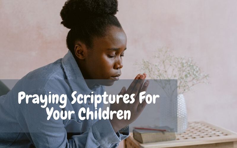 25 Praying Scriptures For Your Children