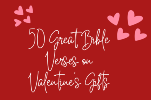 50 Great Bible Verses on Valentine's Gifts