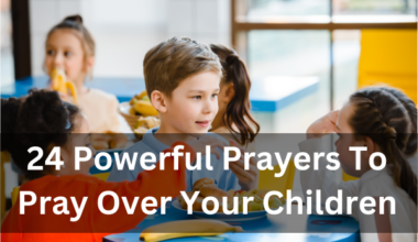 24 Powerful Prayers To Pray Over Your Children