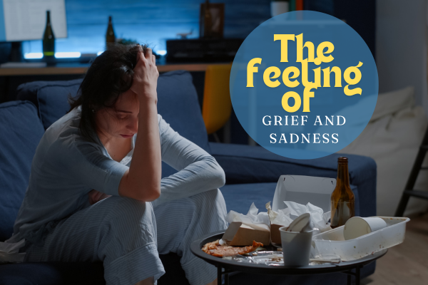 The feeling of Grief and Sadness