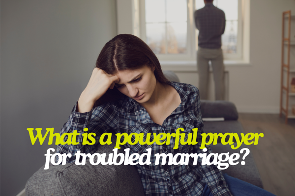 What is a powerful prayer for troubled marriage?