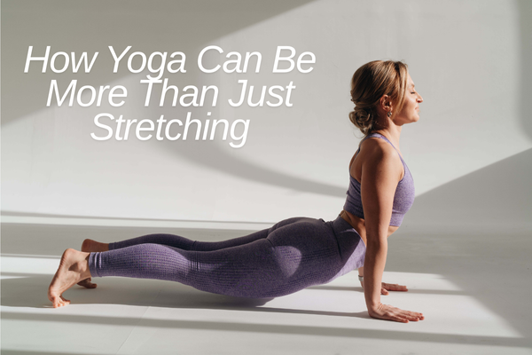 How Yoga Can Be More Than Just Stretching