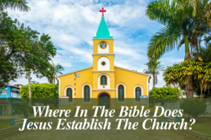 Where In The Bible Does Jesus Establish The Church