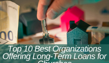 Top 10 Best Organizations Offering Long-Term Loans for Churches