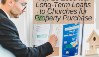 Top 10 Essential Long-Term Loans to Churches for Property Purchase