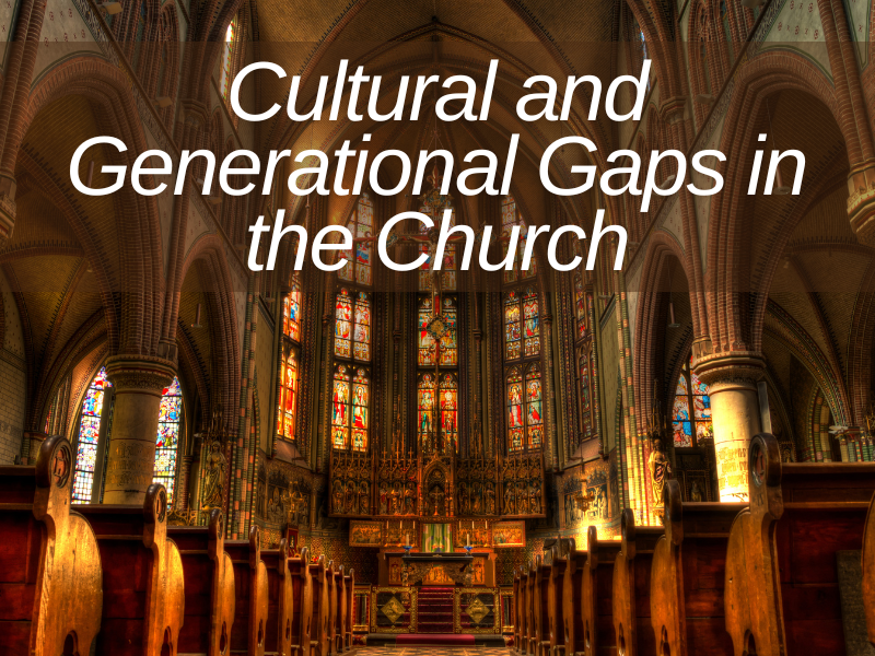 Cultural and Generational Gaps in the Church