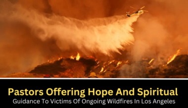 Pastors Offering Hope And Spiritual Guidance To Victims Of Ongoing Wildfires In Los Angeles