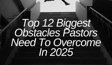 Biggest Obstacles Pastors Need To Overcome In 2025