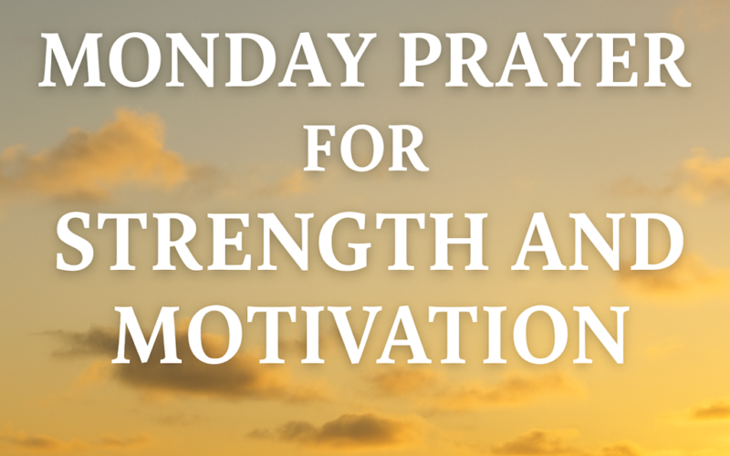 Monday Prayer for Strength and Motivation
