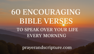 60 Strong Bible Verses To Speak Over Your Life Every Morning