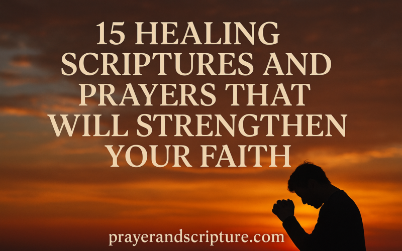15 Healing Scriptures And Prayers That Will Strengthen Your Faith