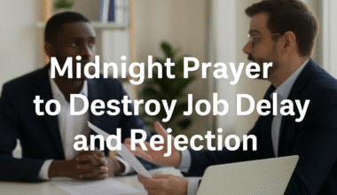 15 Effective Midnight Prayer To Destroy Job Delay and Rejection