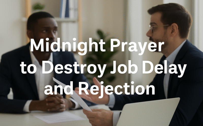15 Effective Midnight Prayer To Destroy Job Delay and Rejection
