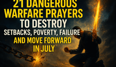21 Dangerous Warfare Prayers To Destroy Setbacks, Poverty, Failure, and Move Forward In July