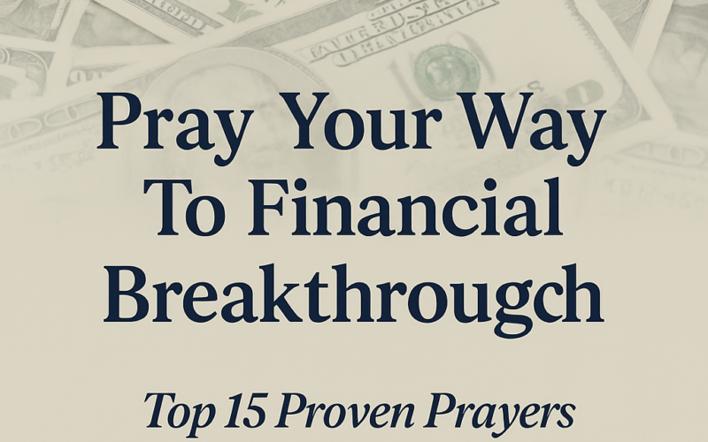 Pray Your Way To Financial Breakthrough: Top 15 Proven Prayers That Will Change Your Life