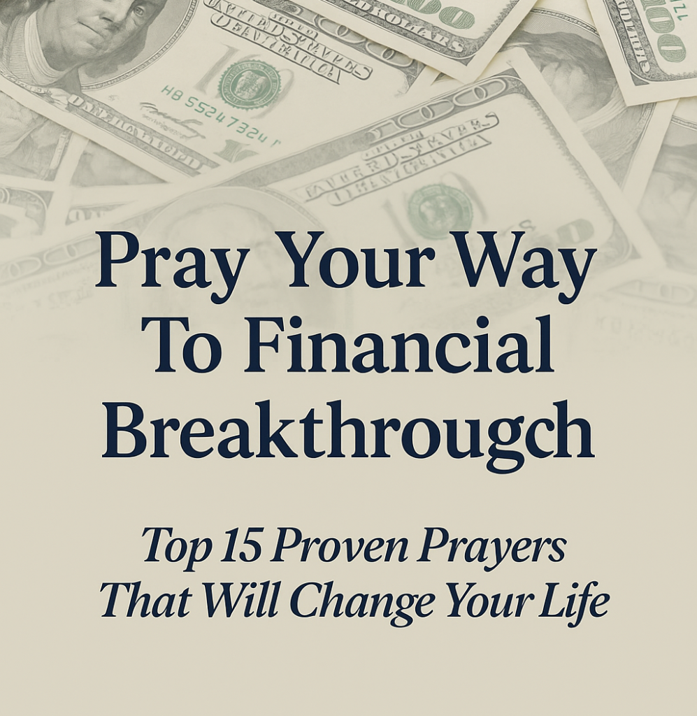 Pray Your Way To Financial Breakthrough: Top 15 Proven Prayers That Will Change Your Life