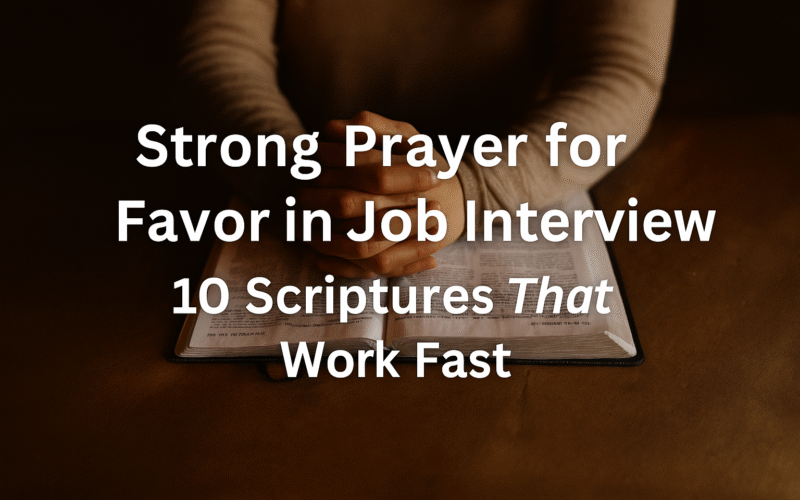 Strong Prayer for Favor in Job Interview: 10 Scriptures That Work Fast