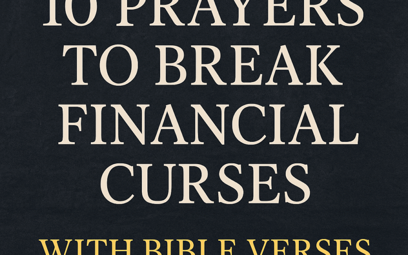 10 Prayers To Break Financial Curses With Bible Verses