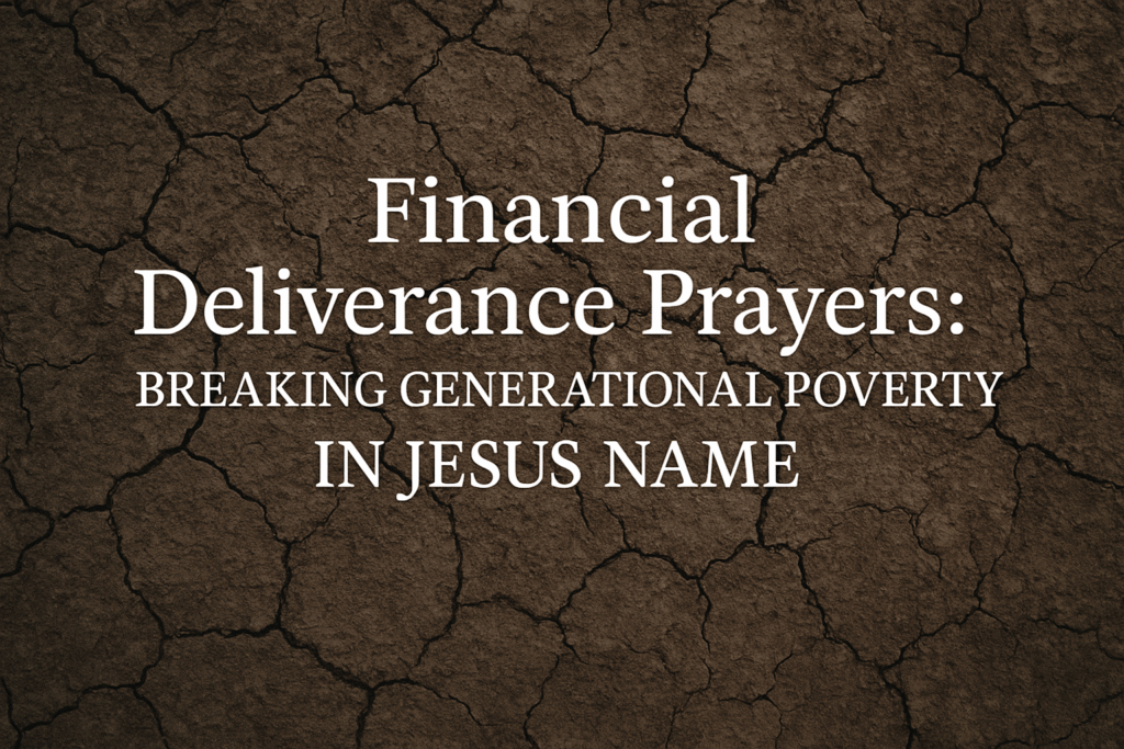 'Financial Deliverance Prayers: Breaking Generational Poverty In Jesus Name