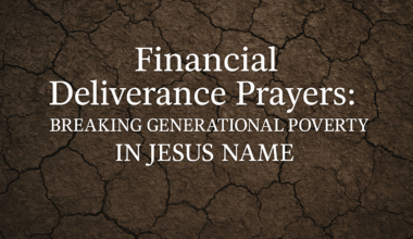 'Financial Deliverance Prayers: Breaking Generational Poverty In Jesus Name