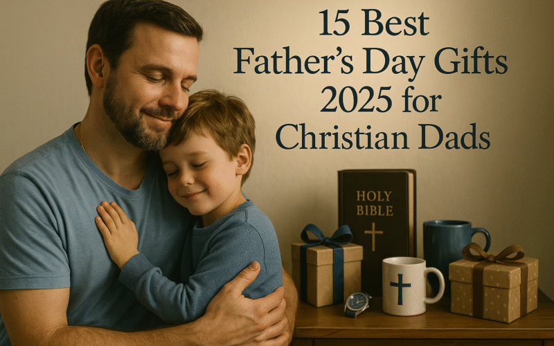 15 Best Father's Day Gifts 2025 for Christian Dads