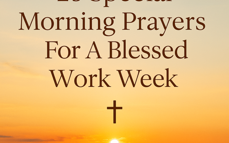 25 Special Morning Prayers For A Blessed Work Week