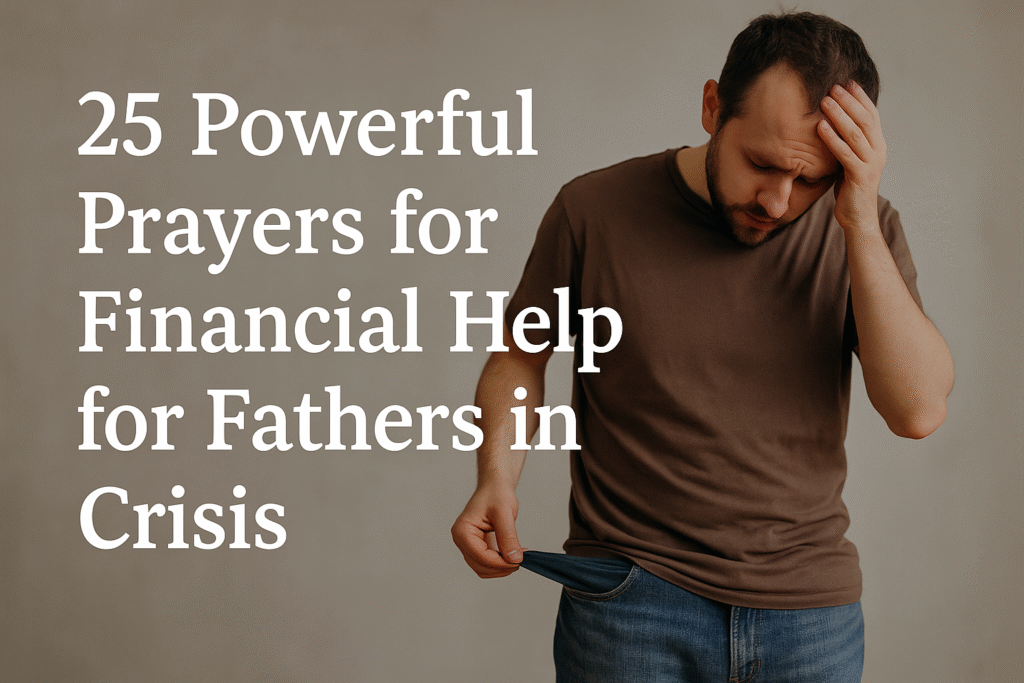 25 Powerful Prayers for Financial Help for Fathers in Crisis