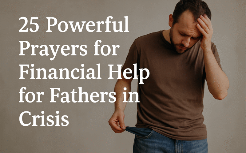 25 Powerful Prayers for Financial Help for Fathers in Crisis